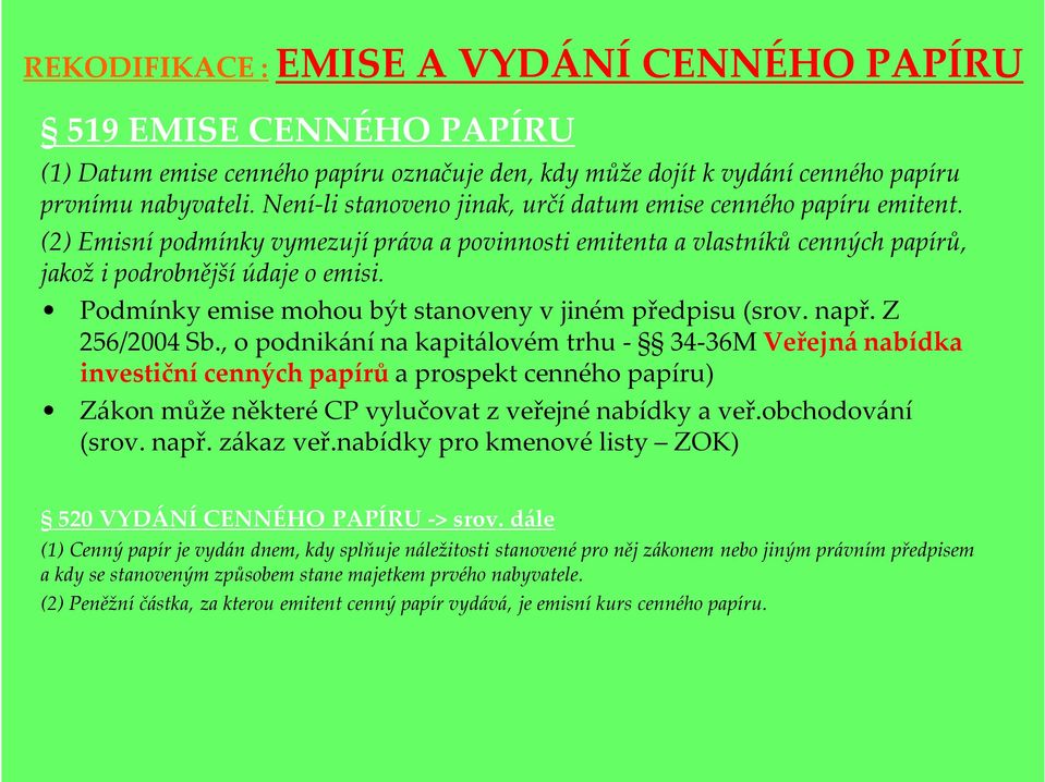 Podmínky emise mohou být stanoveny v jiném předpisu (srov. např. Z 256/2004 Sb.