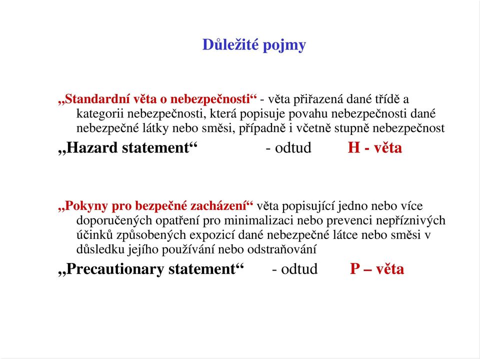 pro bezpečné zacházení věta popisující jedno nebo více doporučených opatření pro minimalizaci nebo prevenci nepříznivých účinků