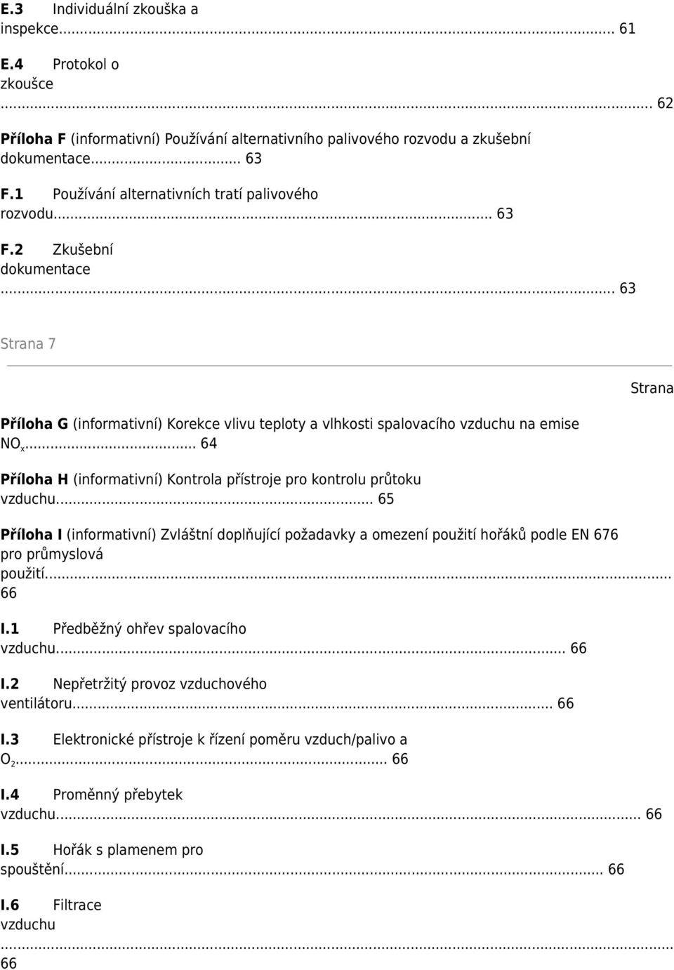 .. 64 Příloha H (informativní) Kontrola přístroje pro kontrolu průtoku vzduchu.