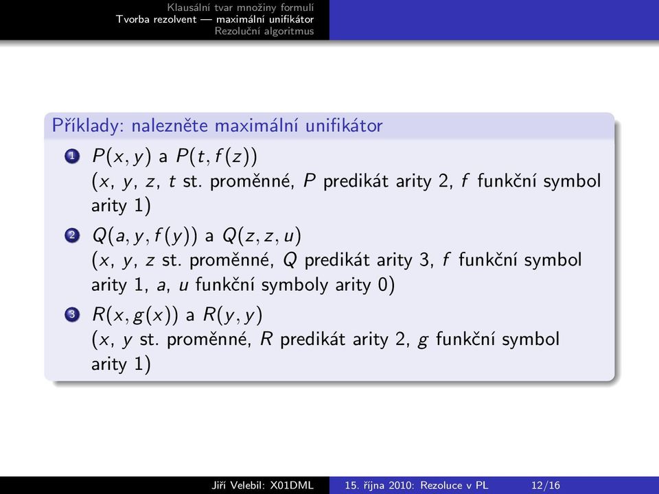 proměnné, Q predikát arity 3, f funkční symbol arity 1, a, u funkční symboly arity 0) 3 R(x, g(x)) a