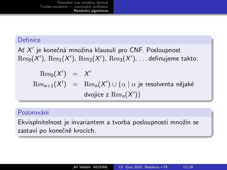 .. definujeme takto: Res 0 (X ) = X Res n+1 (X ) = Res n (X ) {α α je resolventa nějaké