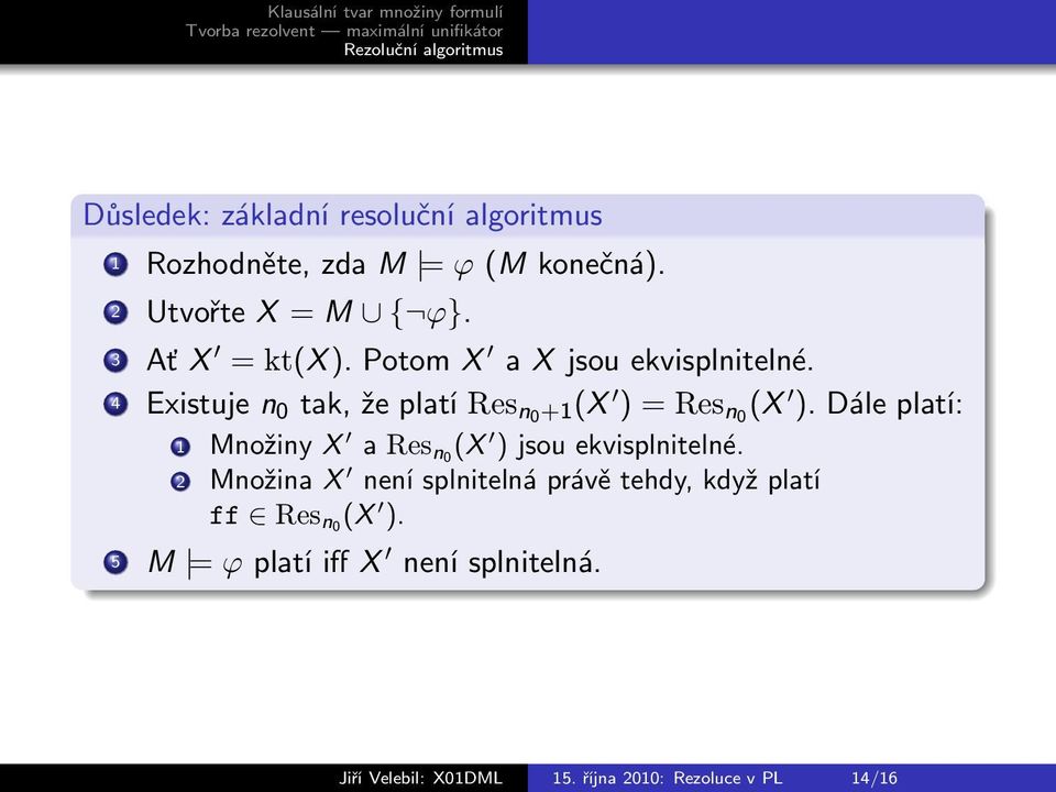 Dále platí: 1 Množiny X a Res n0 (X ) jsou ekvisplnitelné.