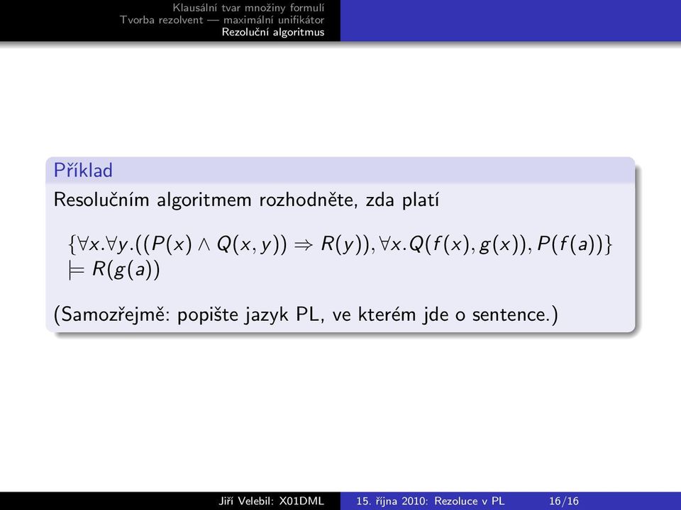 q(f (x), g(x)), P(f (a))} = R(g(a)) (Samozřejmě: popište