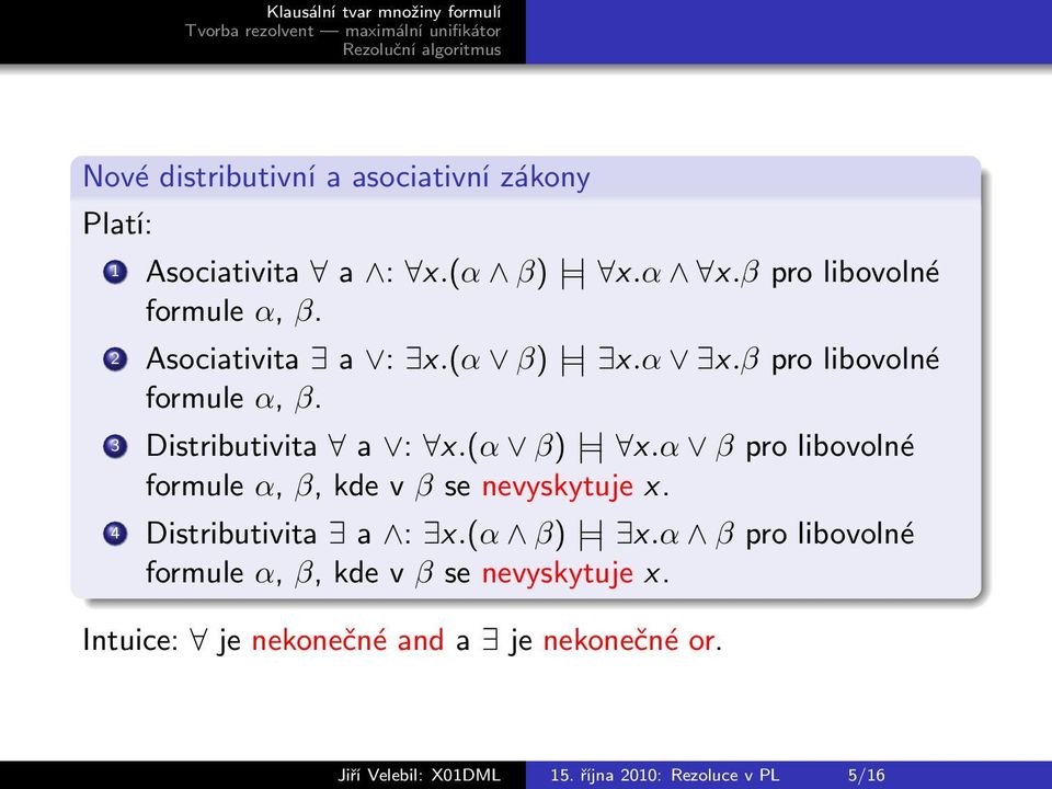 4 Distributivita a : x.(α β) = x.α β pro libovolné formule α, β, kde v β se nevyskytuje x.