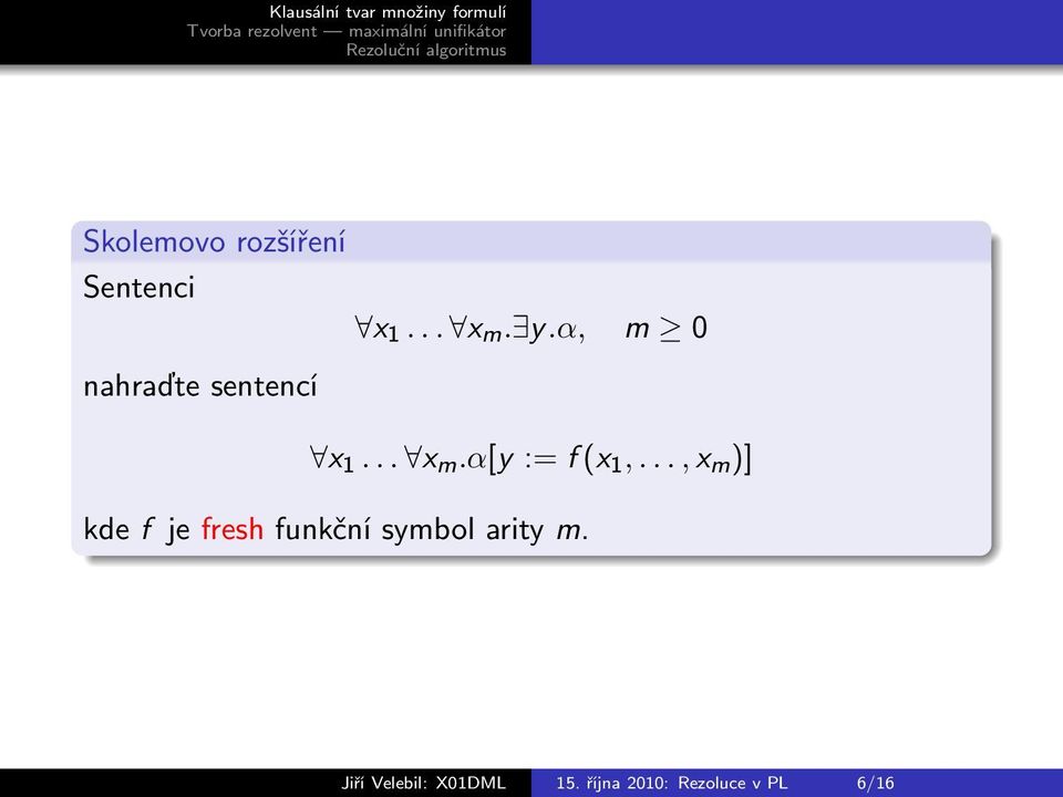 .., x m )] kde f je fresh funkční symbol arity m.