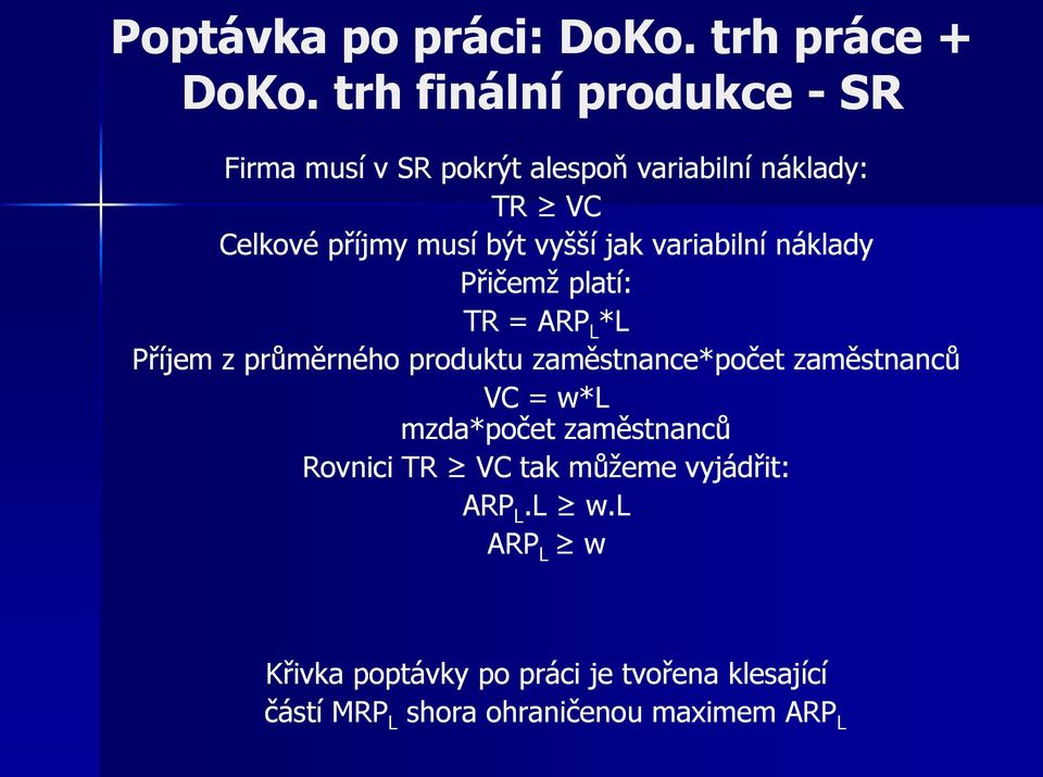 vyšší jak variabilní náklady Přičemž platí: TR = ARP * Příjem z průměrného produktu zaměstnance*počet