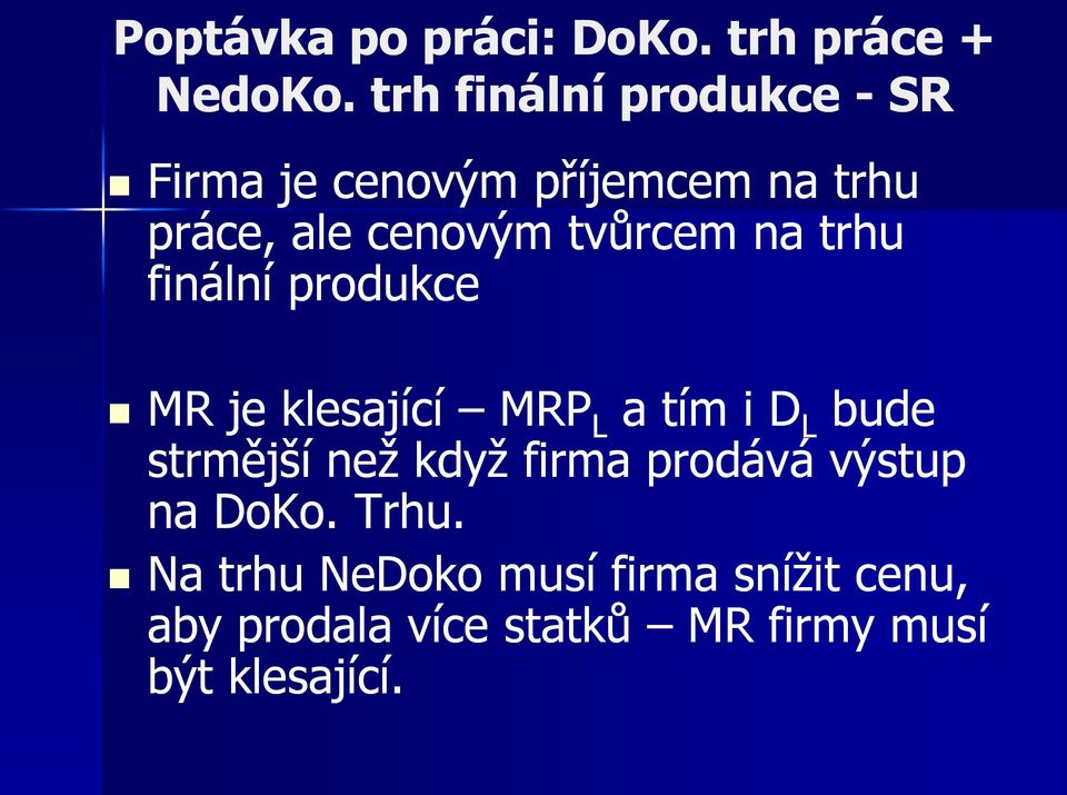 tvůrcem na trhu finální produkce MR je klesající MRP a tím i D bude strmější než