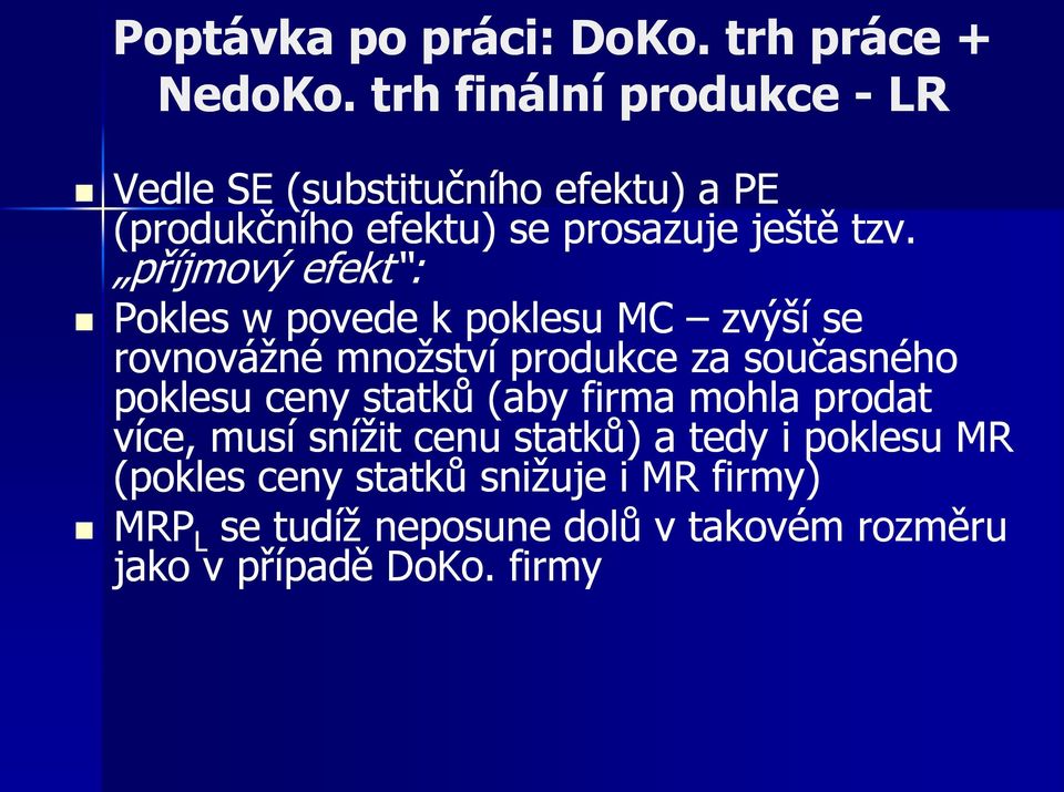 příjmový efekt : Pokles w povede k poklesu MC zvýší se rovnovážné množství produkce za současného poklesu ceny