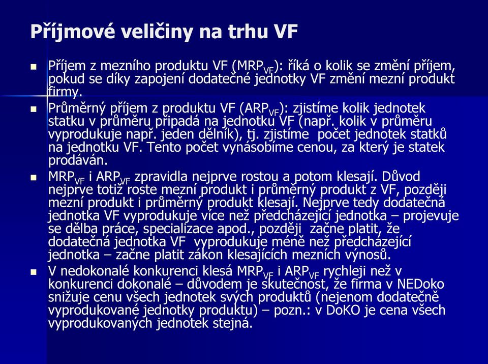 zjistíme počet jednotek statků na jednotku VF. Tento počet vynásobíme cenou, za který je statek prodáván. MRP VF i ARP VF zpravidla nejprve rostou a potom klesají.