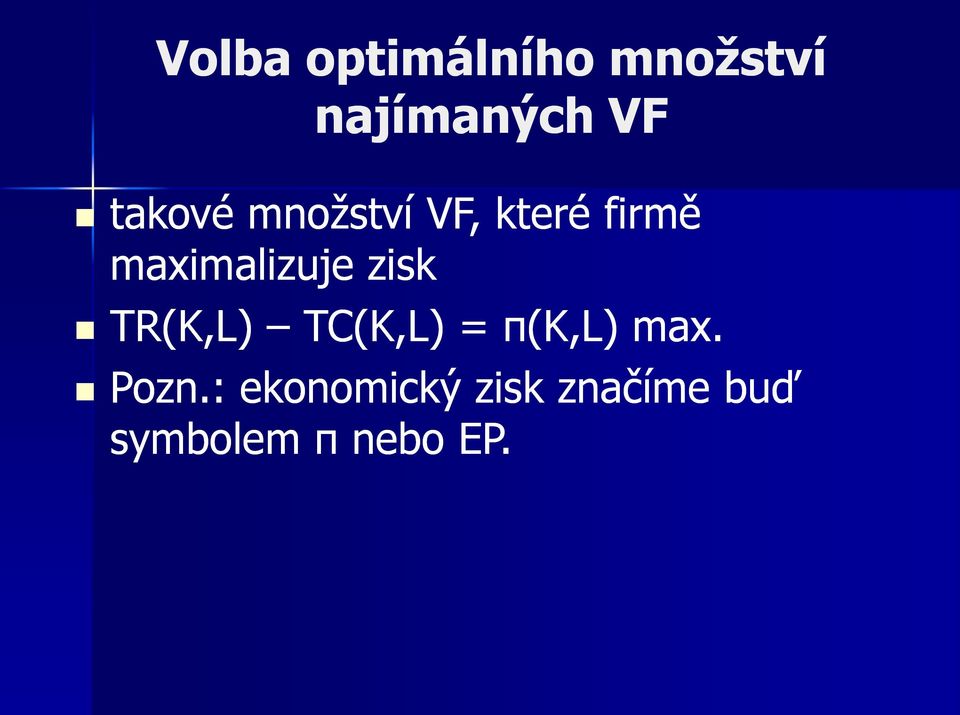 maximalizuje zisk TR(K,) TC(K,) = π(k,)