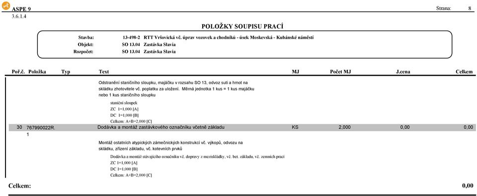 Měrná jednotka 1 kus = 1 kus majáčku nebo 1 kus staničního sloupku staniční sloupek ZC 1=1,000 [A] DC 1=1,000 [B] Celkem: A+B=2,000 [C] Dodávka a montáž