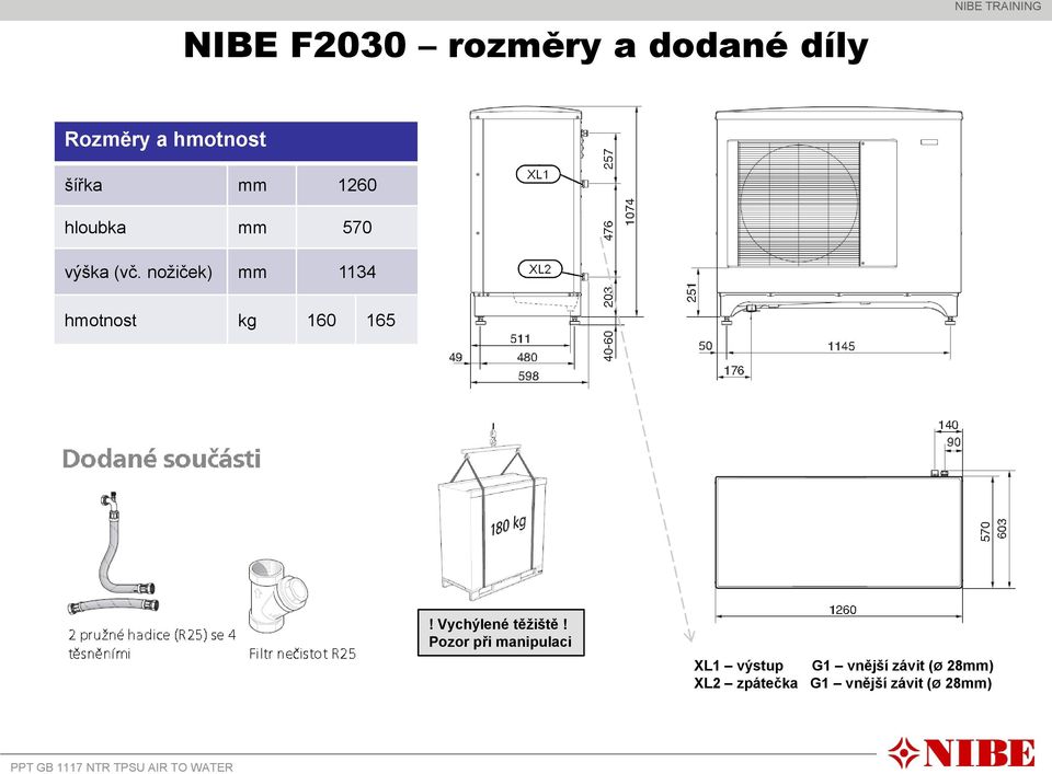 nožiček) mm 1134 hmotnost kg 160 165! Vychýlené těžiště!