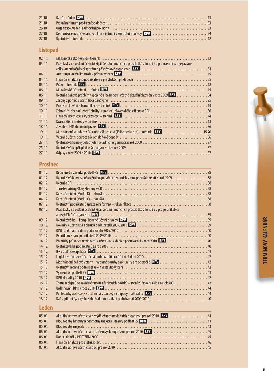 10. Účetnictví trénink................................................................................12 Listopad 02. 11. Manažerská ekonomika - trénink..................................................................... 13 03.