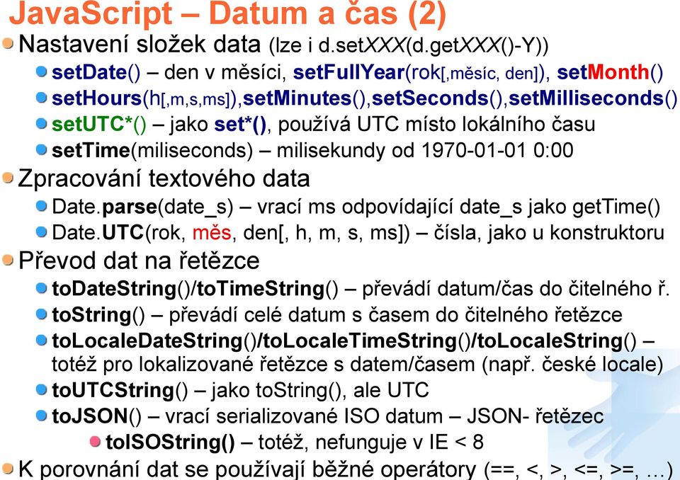 settime(miliseconds) milisekundy od 1970-01-01 0:00 Zpracování textového data Date.parse(date_s) vrací ms odpovídající date_s jako gettime() Date.