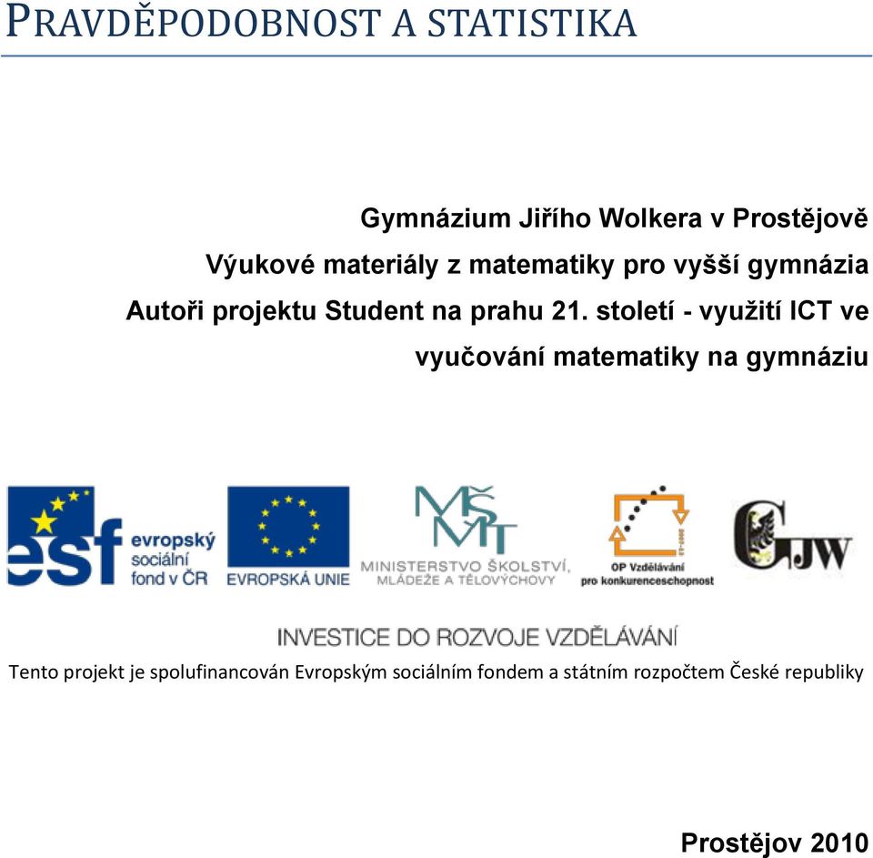 století - využití ICT ve vyučováí matematiky a gymáziu Teto projekt je