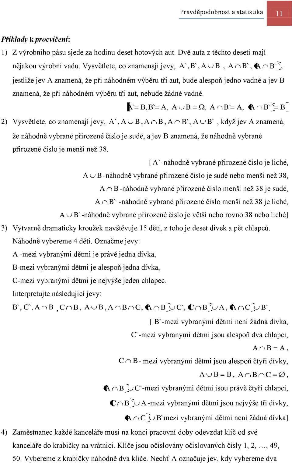 `,` ) Vysvětlete, co zameají jevy,,,,, `,, `, ` ` `, když jev zameá, že áhodě vybraé přirozeé číslo je sudé, a jev zameá, že áhodě vybraé přirozeé číslo je meší ež 8.