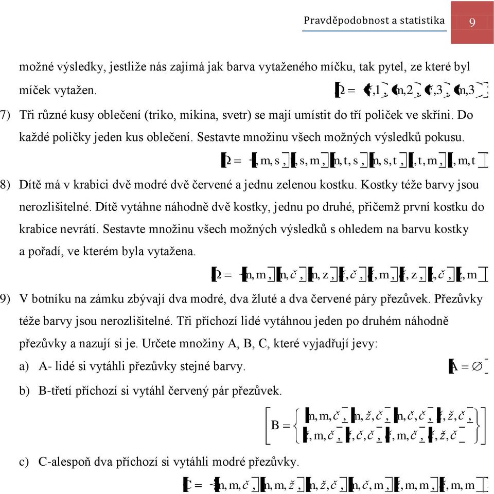 t, m, s, t, s, m, m, t, s, m, s, t, s, t, m, s, m, t 8) Dítě má v krabici dvě modré dvě červeé a jedu zeleou kostku. Kostky téže barvy jsou erozlišitelé.