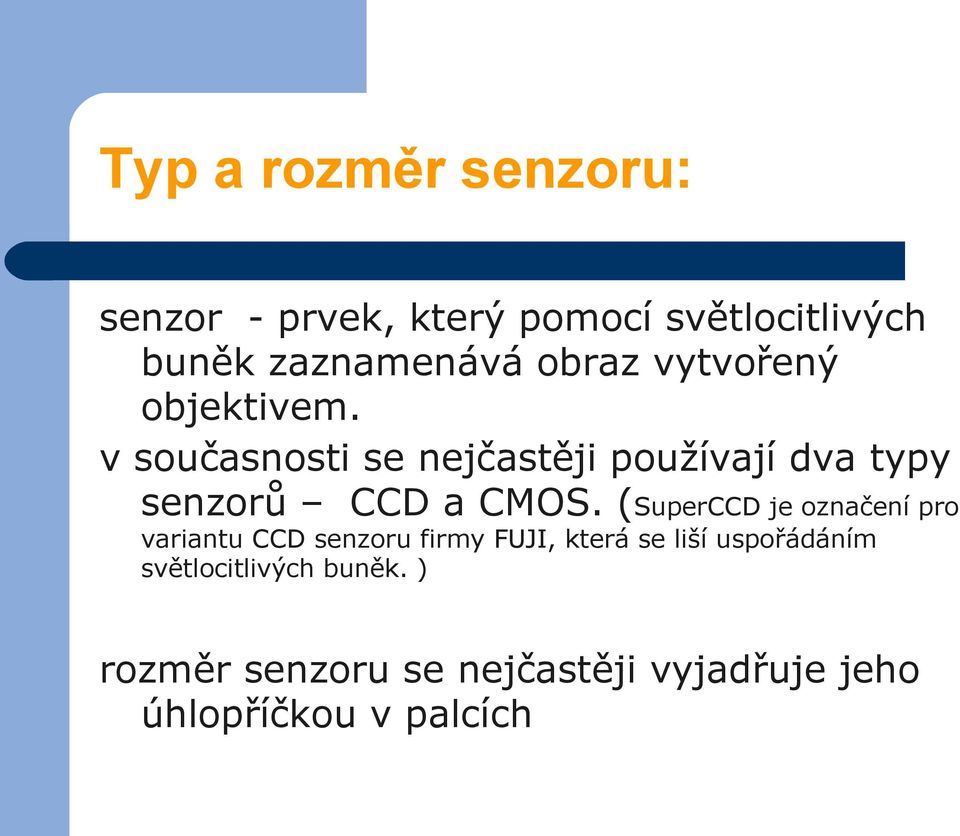 v současnosti se nejčastěji používají dva typy senzorů CCD a CMOS.