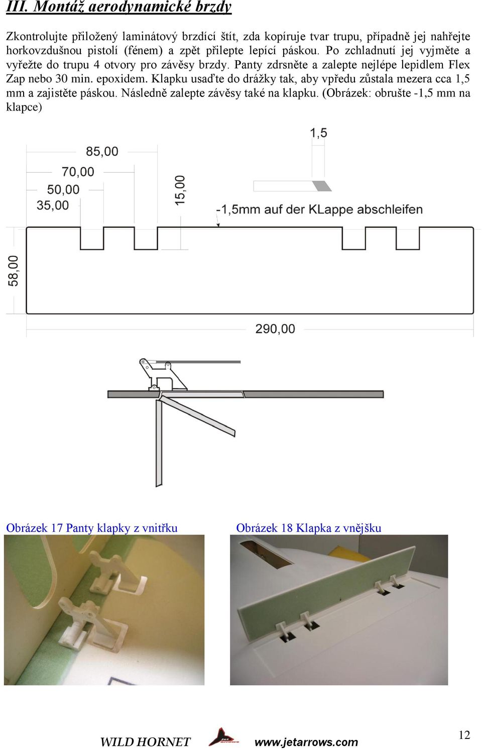 Panty zdrsněte a zalepte nejlépe lepidlem Flex Zap nebo 30 min. epoxidem.