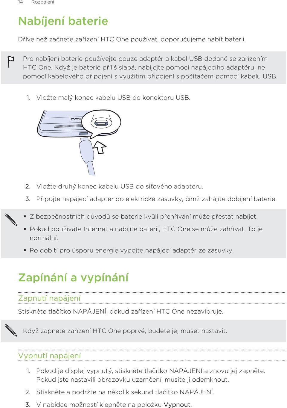 2. Vložte druhý konec kabelu USB do síťového adaptéru. 3. Připojte napájecí adaptér do elektrické zásuvky, čímž zahájíte dobíjení baterie.