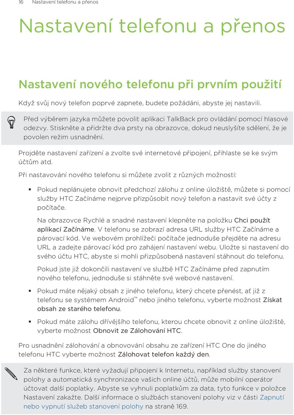 Projděte nastavení zařízení a zvolte své internetové připojení, přihlaste se ke svým účtům atd.