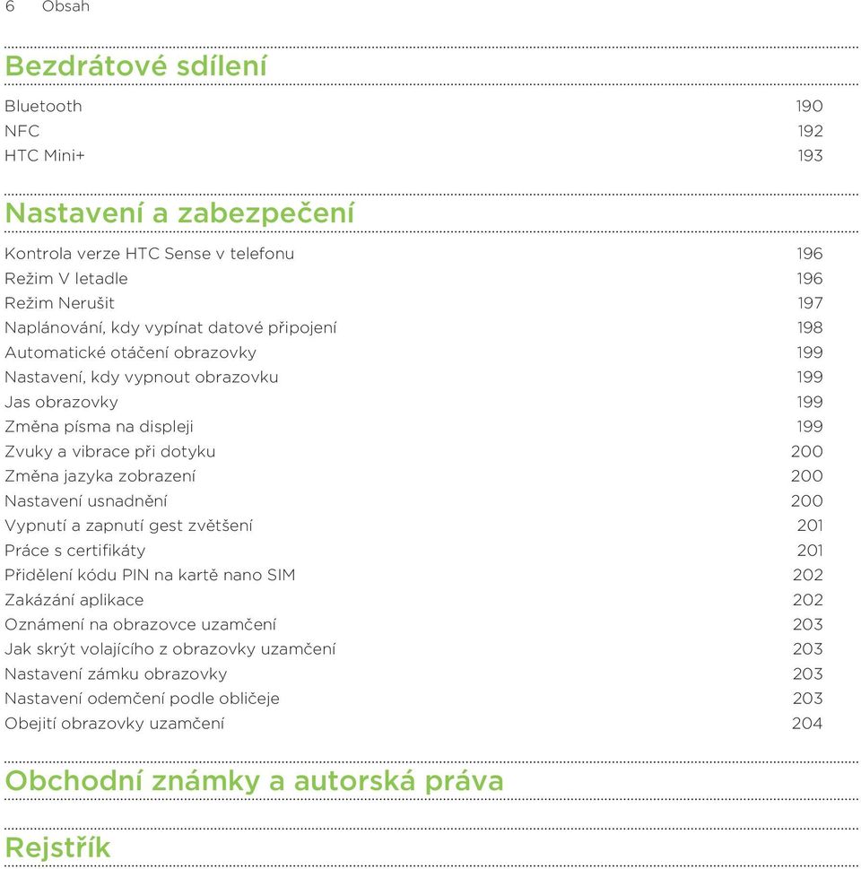 jazyka zobrazení 200 Nastavení usnadnění 200 Vypnutí a zapnutí gest zvětšení 201 Práce s certifikáty 201 Přidělení kódu PIN na kartě nano SIM 202 Zakázání aplikace 202 Oznámení na