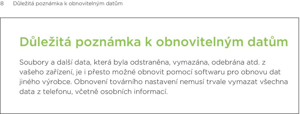 z vašeho zařízení, je i přesto možné obnovit pomocí softwaru pro obnovu dat jiného