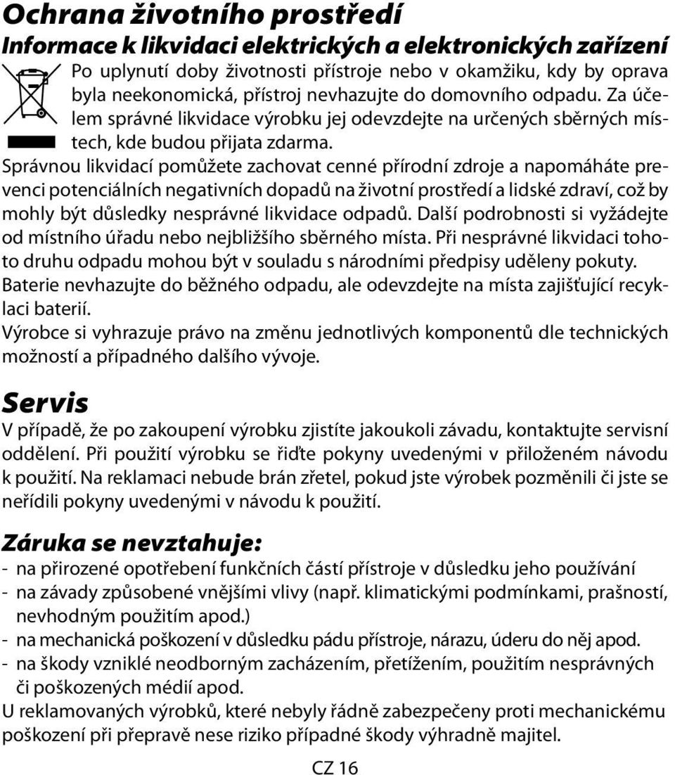 Správnou likvidací pomůžete zachovat cenné přírodní zdroje a napomáháte prevenci potenciálních negativních dopadů na životní prostředí a lidské zdraví, což by mohly být důsledky nesprávné likvidace