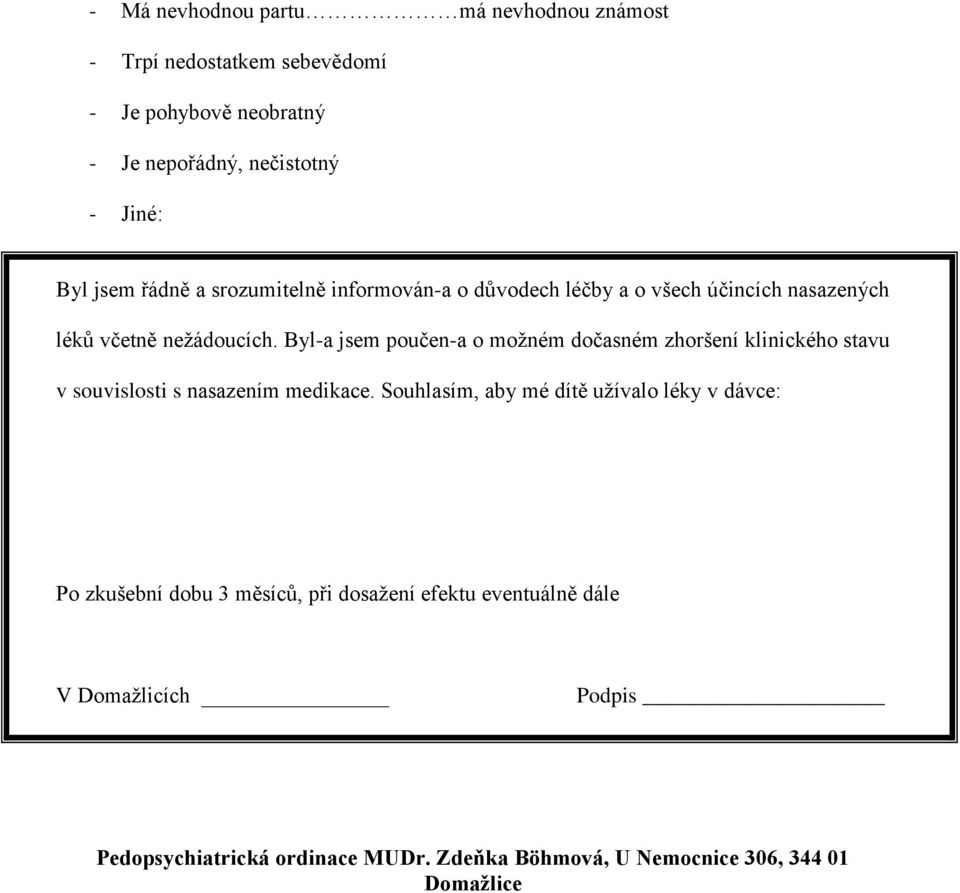 Byl-a jsem poučen-a o možném dočasném zhoršení klinického stavu v souvislosti s nasazením medikace.