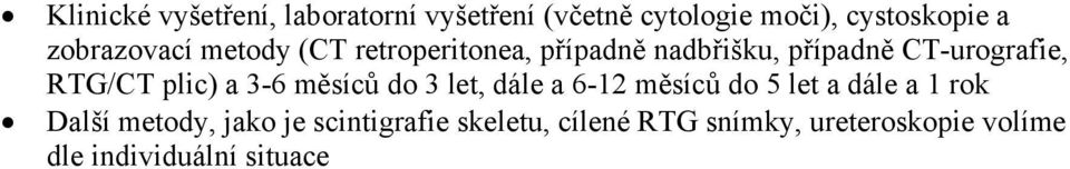 RTG/CT plic) a 3-6 měsíců do 3 let, dále a 6-12 měsíců do 5 let a dále a 1 rok Další