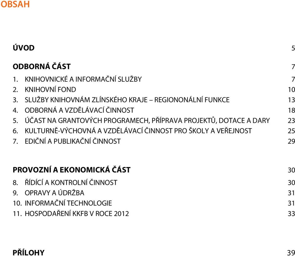 KNIHOVNICKÉ A INFORMAČNÍ SLUŽBY KNIHOVNÍ FOND SLUŽBY KNIHOVNÁM ZLÍNSKÉHO KRAJE REGIONONÁLNÍ FUNKCE ODBORNÁ A VZDĚLÁVACÍ