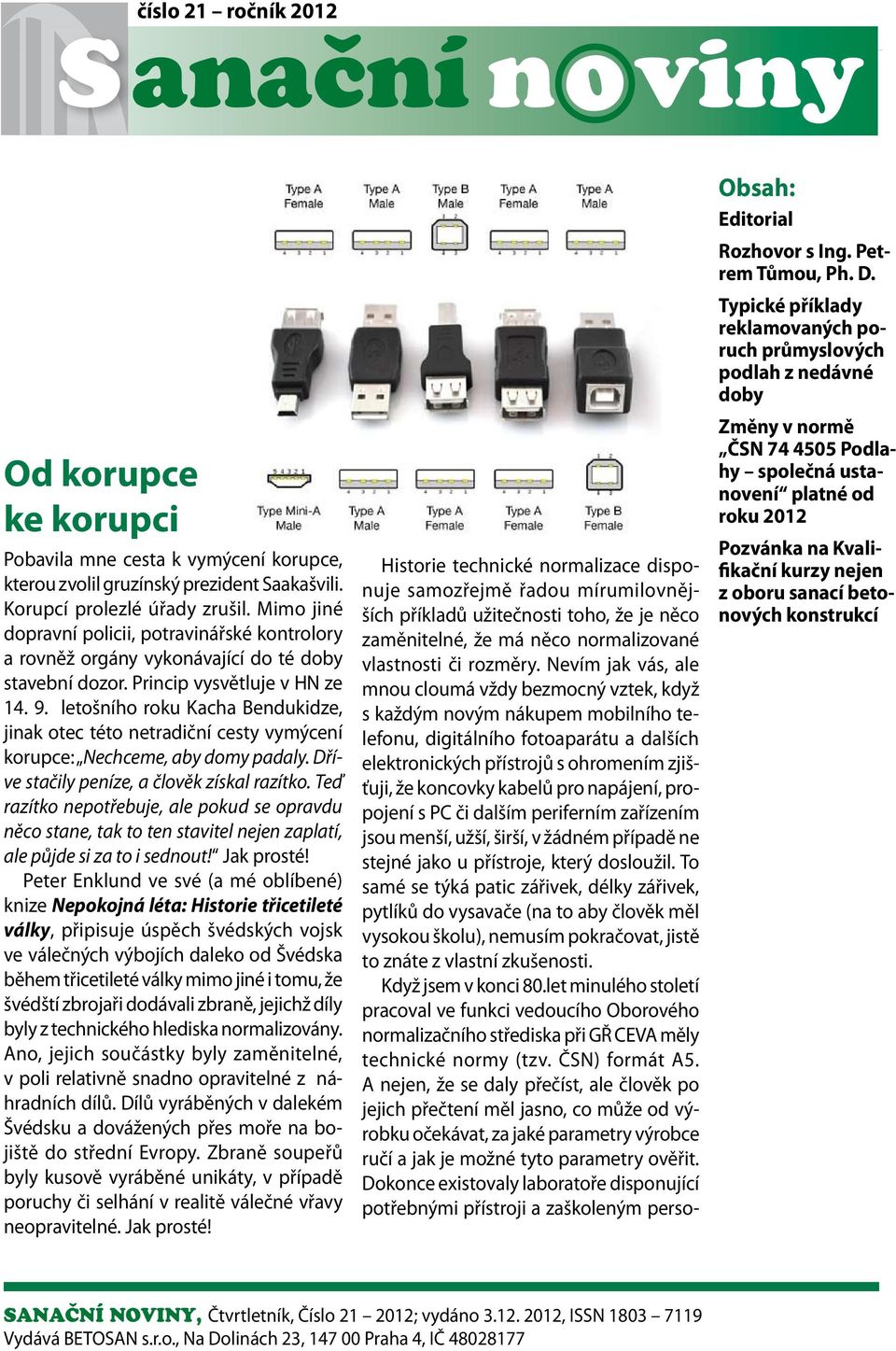 letošního roku Kacha Bendukidze, jinak otec této netradiční cesty vymýcení korupce: Nechceme, aby domy padaly. Dříve stačily peníze, a člověk získal razítko.