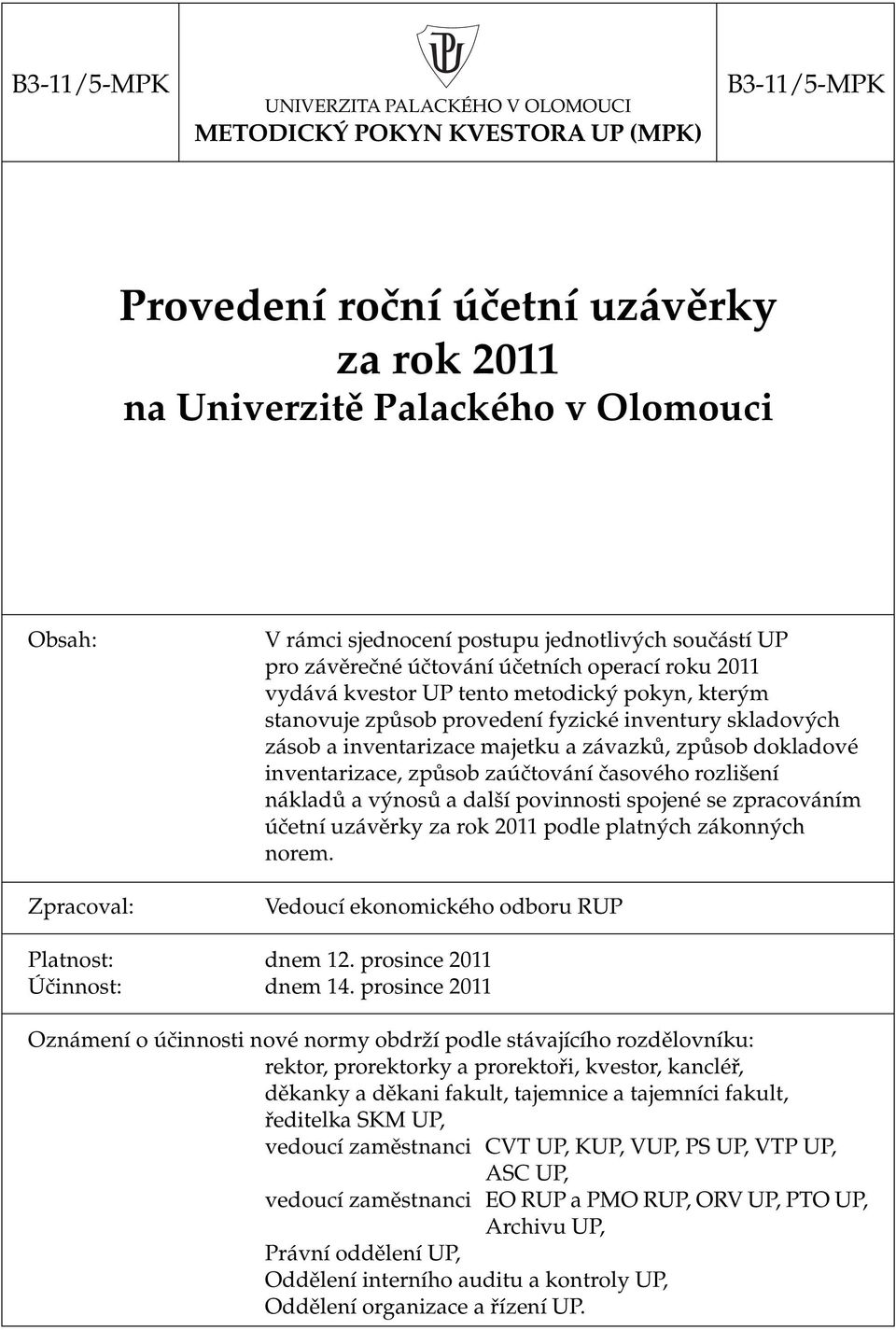 zásob a inventarizace majetku a závazků, způsob dokladové inventarizace, způsob zaúčtování časového rozlišení nákladů a výnosů a další povinnosti spojené se zpracováním účetní uzávěrky za rok 211