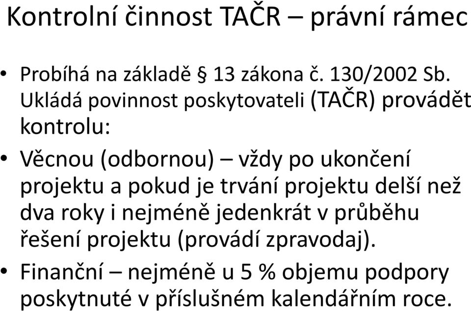 projektu a pokud je trvání projektu delší než dva roky i nejméně jedenkrát v průběhu řešení