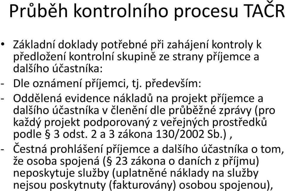 především: - Oddělená evidence nákladů na projekt příjemce a dalšího účastníka v členění dle průběžné zprávy (pro každý projekt podporovaný z