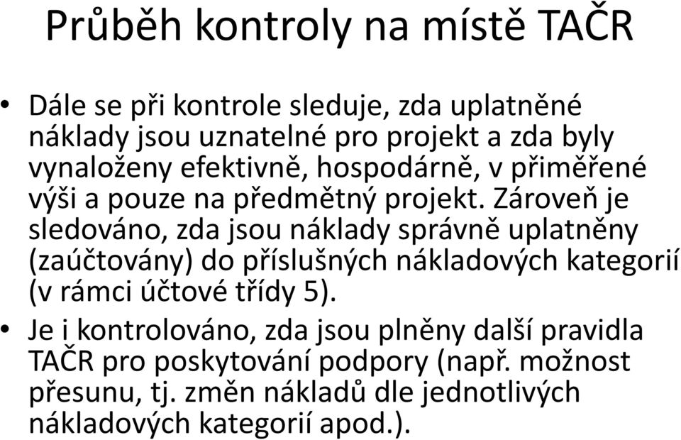 Zároveň je sledováno, zda jsou náklady správně uplatněny (zaúčtovány) do příslušných nákladových kategorií (v rámci účtové