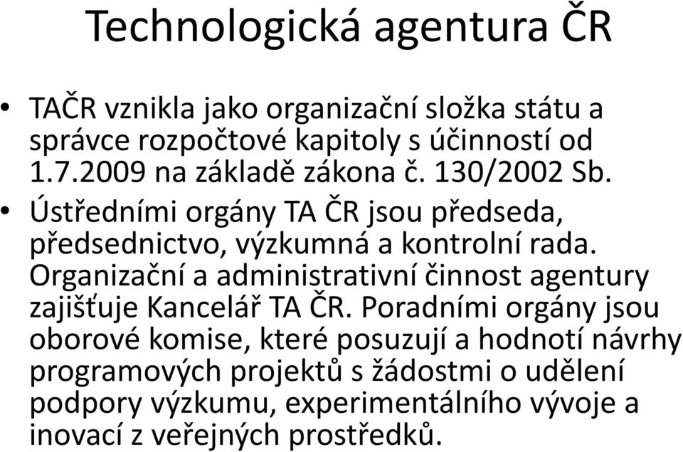 Organizační a administrativní činnost agentury zajišťuje Kancelář TA ČR.