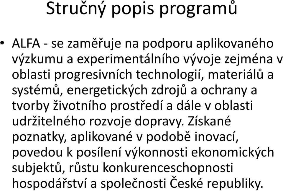 prostředí a dále v oblasti udržitelného rozvoje dopravy.