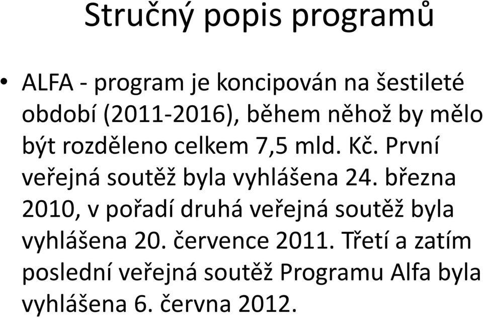 První veřejná soutěž byla vyhlášena 24.