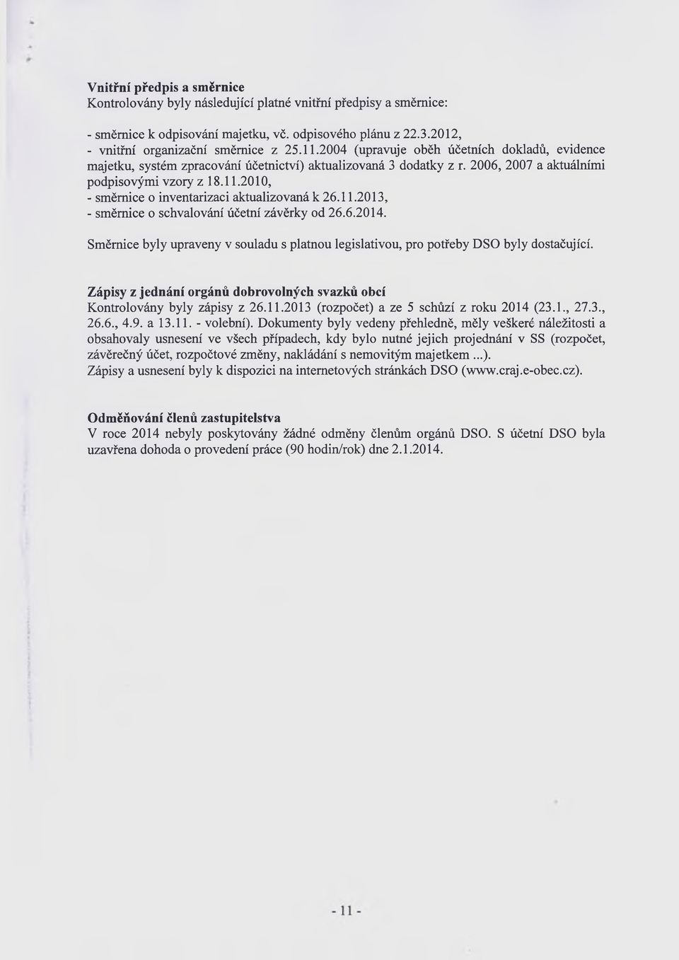 2010, - směrnice o inventarizaci aktualizovaná k 26.11.2013, - směrnice o schvalování účetní závěrky od 26.6.2014.