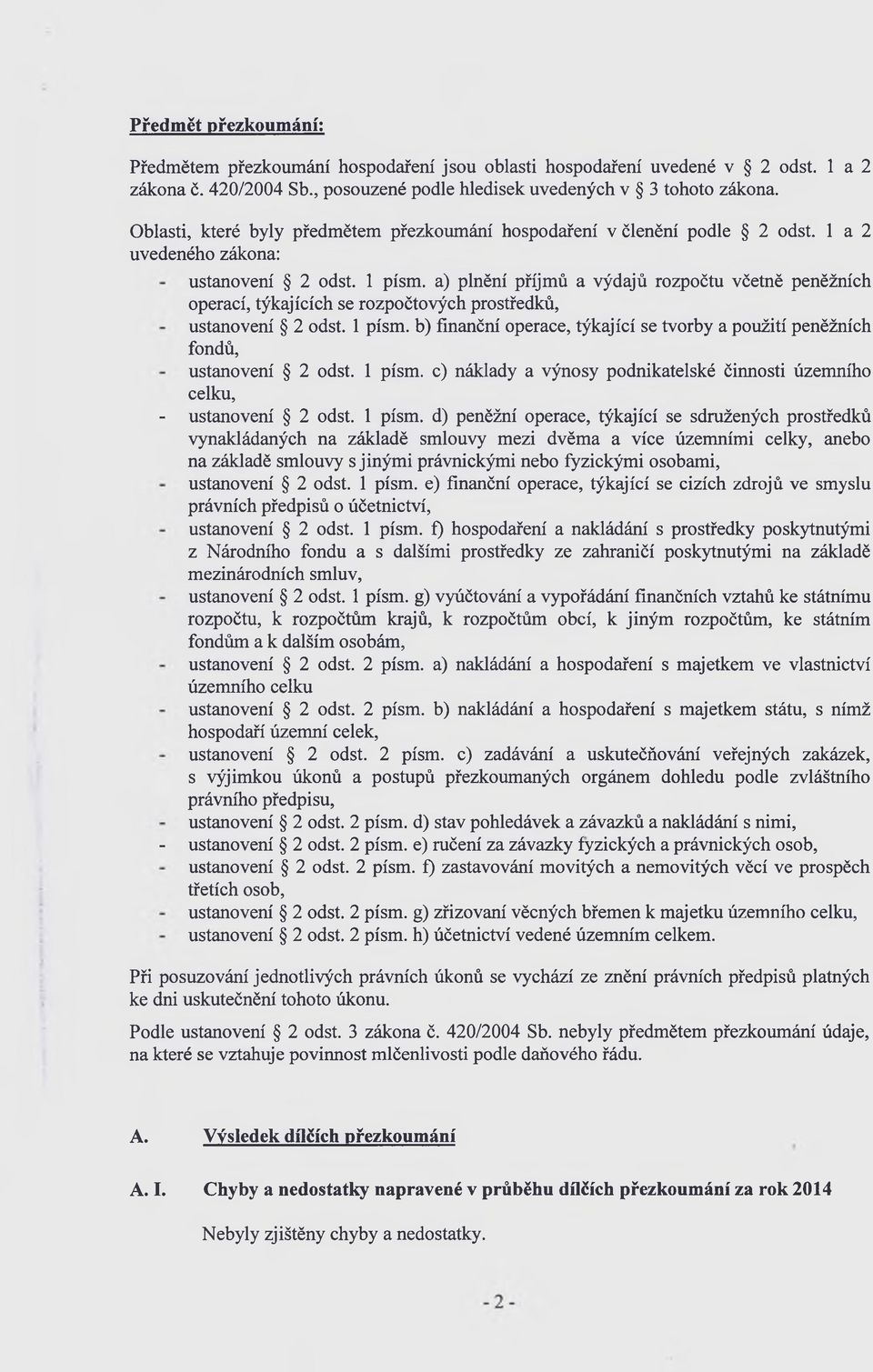 a) plnění příjmů a výdajů rozpočtu včetně peněžních operací, týkajících se rozpočtových prostředků, ustanovení 2 odst. 1 písm.
