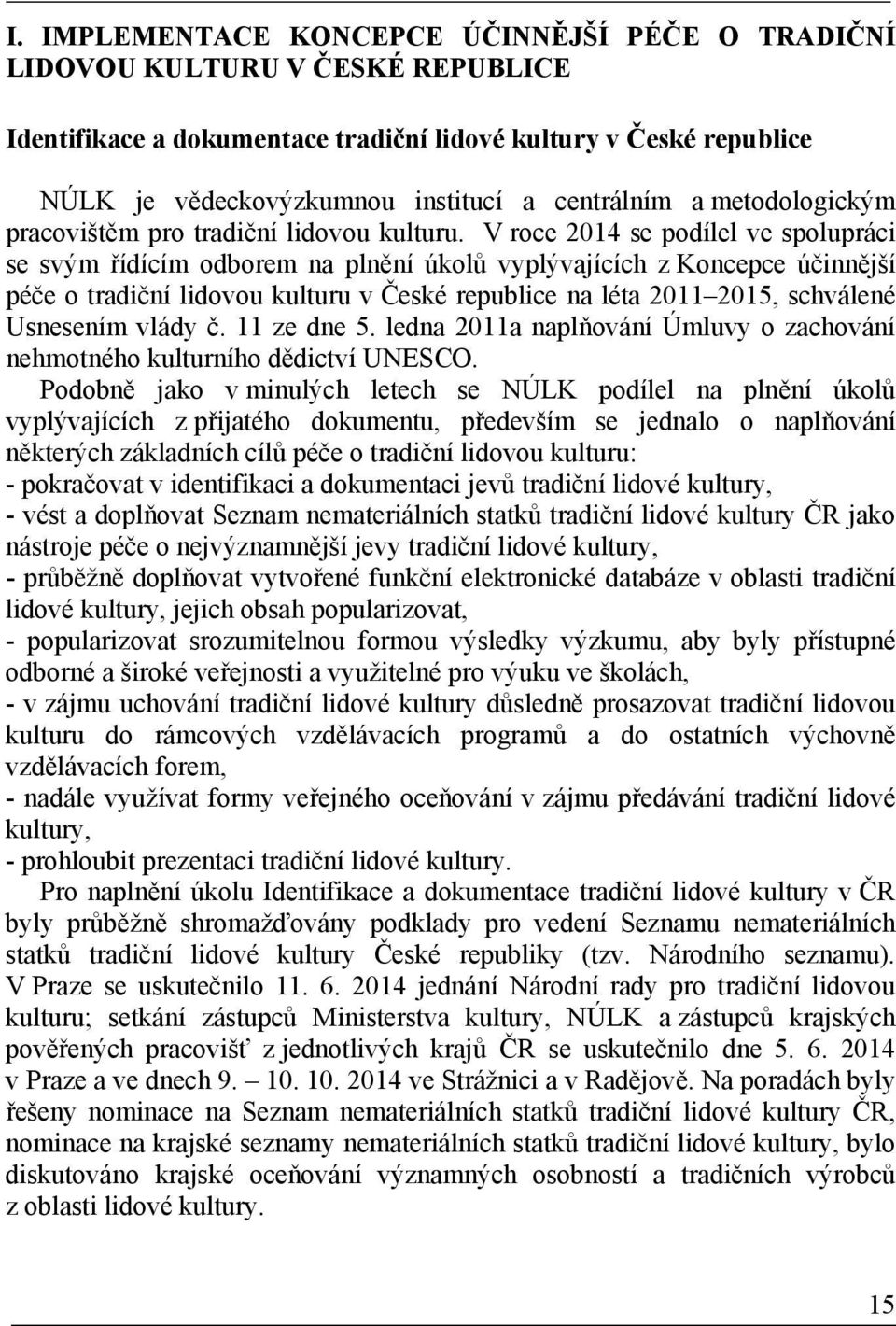 V roce 2014 se podílel ve spolupráci se svým řídícím odborem na plnění úkolů vyplývajících z Koncepce účinnější péče o tradiční lidovou kulturu v České republice na léta 2011 2015, schválené