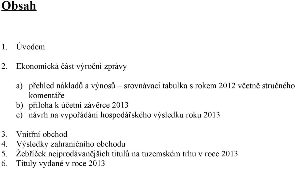 včetně stručného komentáře b) příloha k účetní závěrce 213 c) návrh na vypořádání