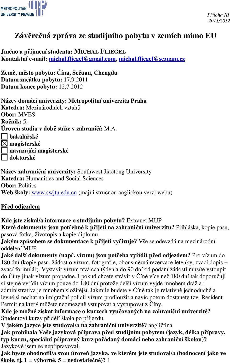 Úroveň studia v době stáže v zahraničí: M.A.