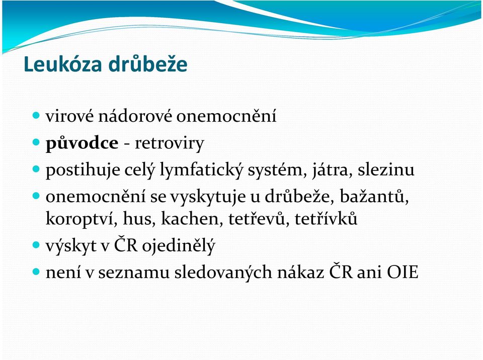 vyskytuje u drůbeže, bažantů, koroptví, hus, kachen, tetřevů,