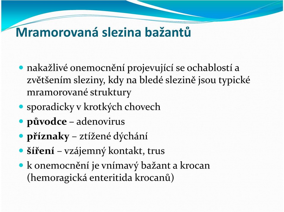 sporadicky v krotkých chovech původce adenovirus příznaky ztížené dýchání šíření