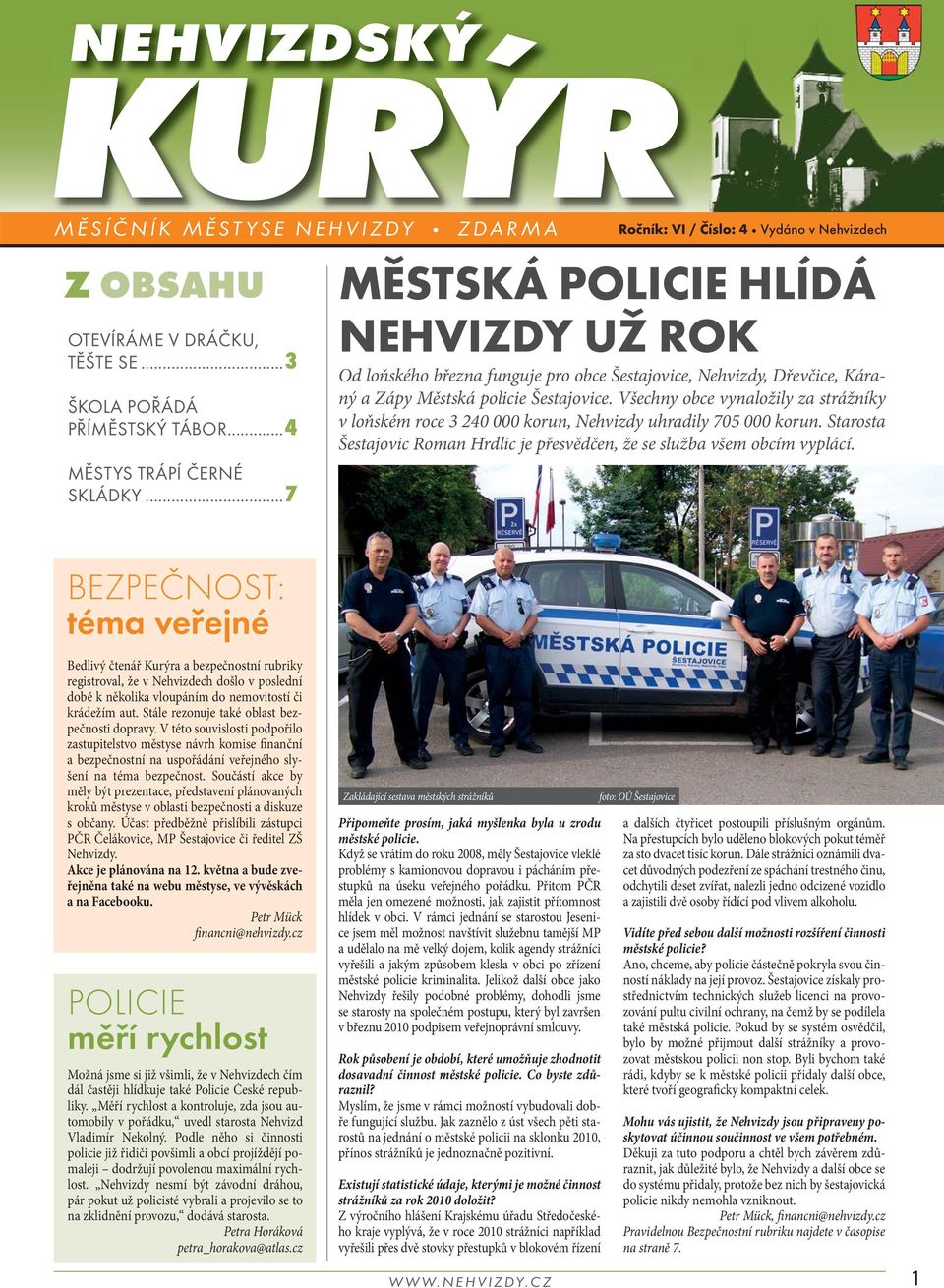 Všechny obce vynaložily za strážníky v loňském roce 3 240 000 korun, Nehvizdy uhradily 705 000 korun. Starosta Šestajovic Roman Hrdlic je přesvědčen, že se služba všem obcím vyplácí.