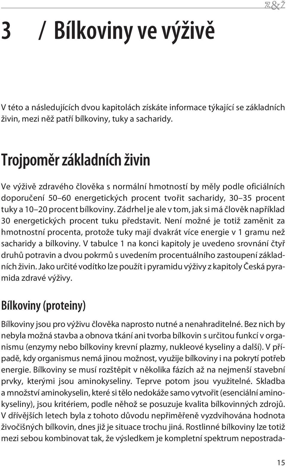 bílkoviny. Zádrhel je ale v tom, jak si má èlovìk napøíklad 30 energetických procent tuku pøedstavit.