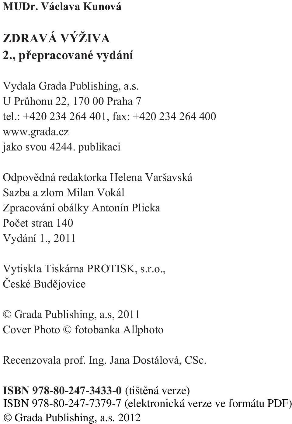 publikaci Odpovìdná redaktorka Helena Varšavská Sazba a zlom Milan Vokál Zpracování obálky Antonín Plicka Poèet stran 140