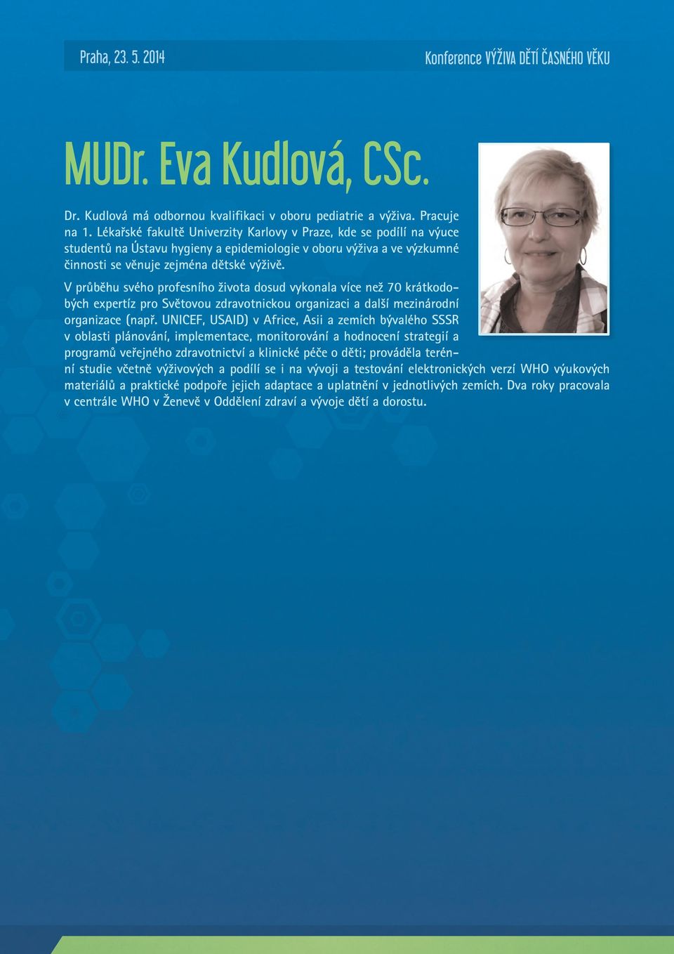 V průběhu svého profesního života dosud vykonala více než 70 krátkodobých expertíz pro Světovou zdravotnickou organizaci a další mezinárodní organizace (např.